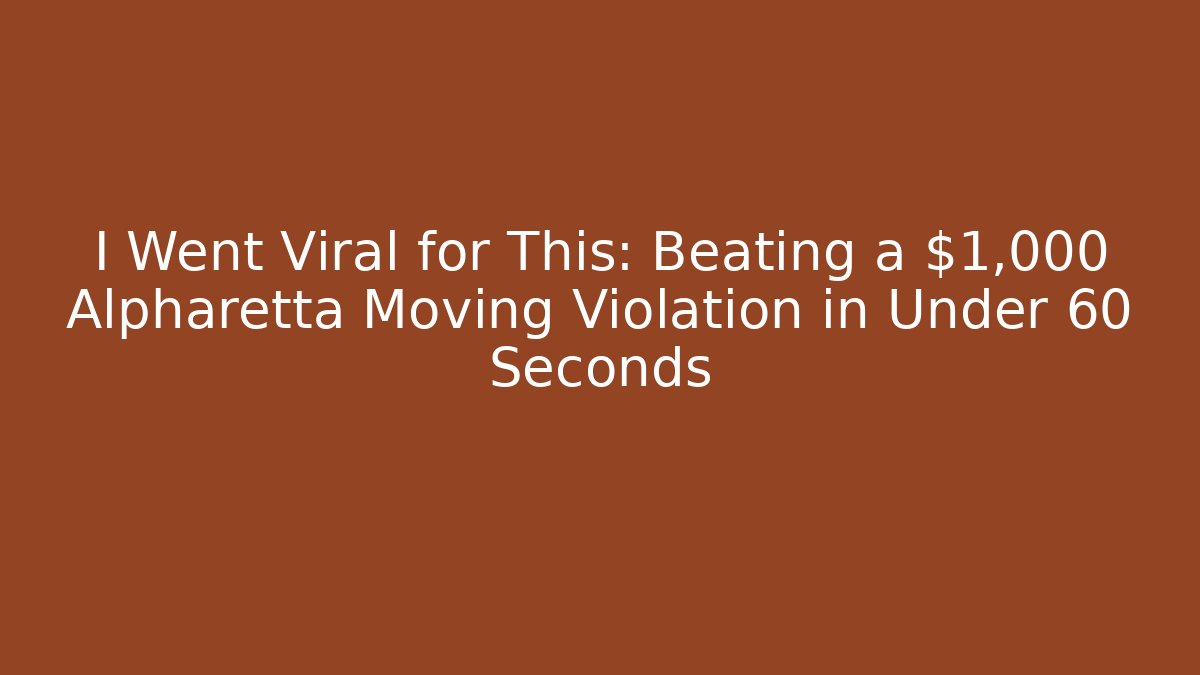 I Went Viral for This: Beating a $1,000 Alpharetta Moving Violation in Under 60 Seconds