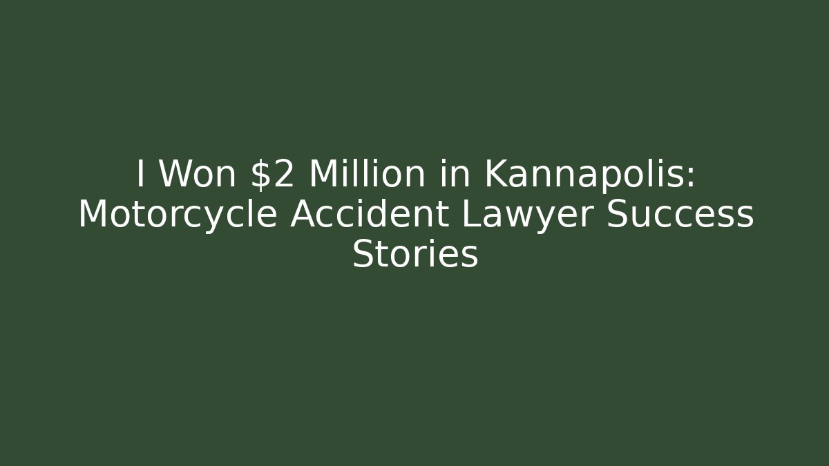 I Won $2 Million in Kannapolis: Motorcycle Accident Lawyer Success Stories