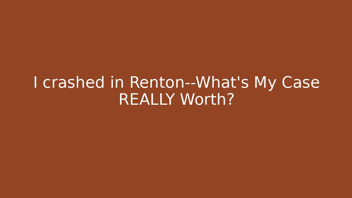 I crashed in Renton—What’s My Case REALLY Worth? - V Auction