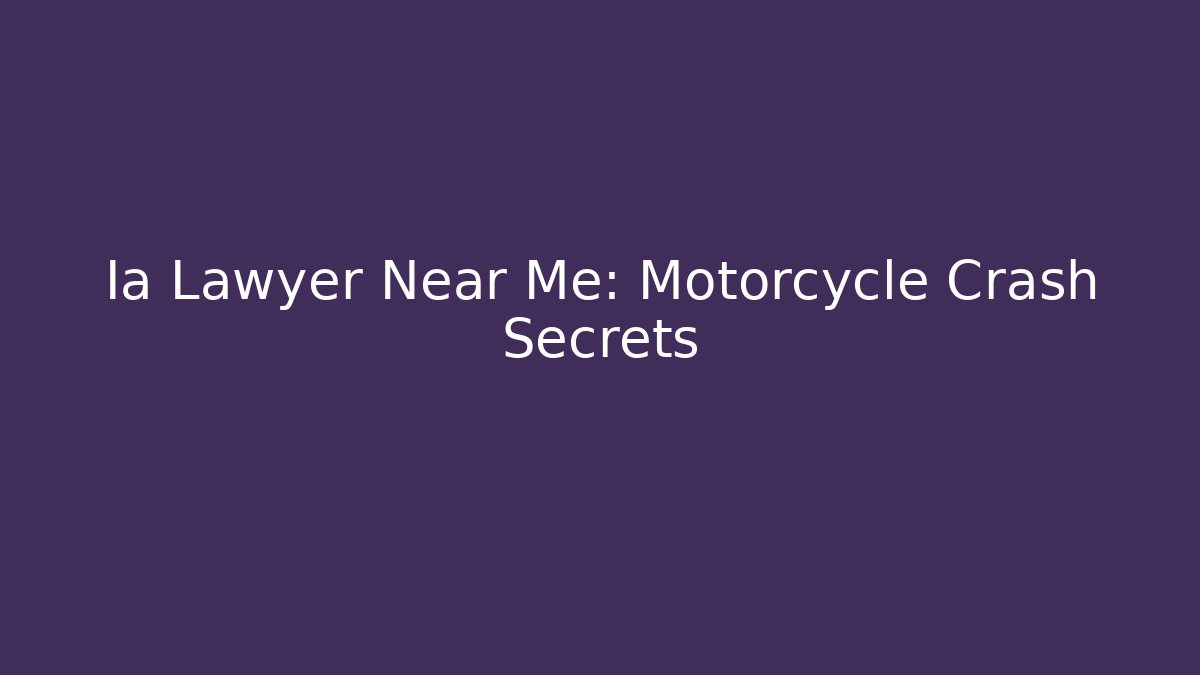 Ia Lawyer Near Me: Motorcycle Crash Secrets
