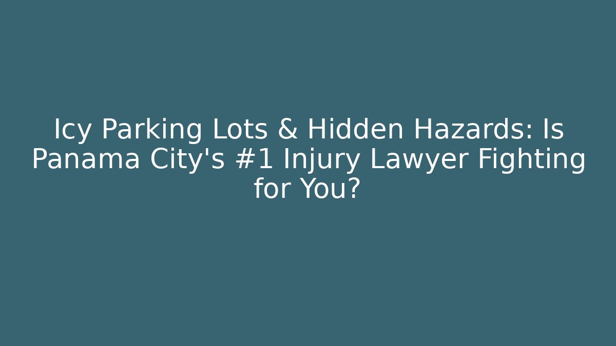 Icy Parking Lots & Hidden Hazards: Is Panama City’s #1 Injury Lawyer Fighting for You?