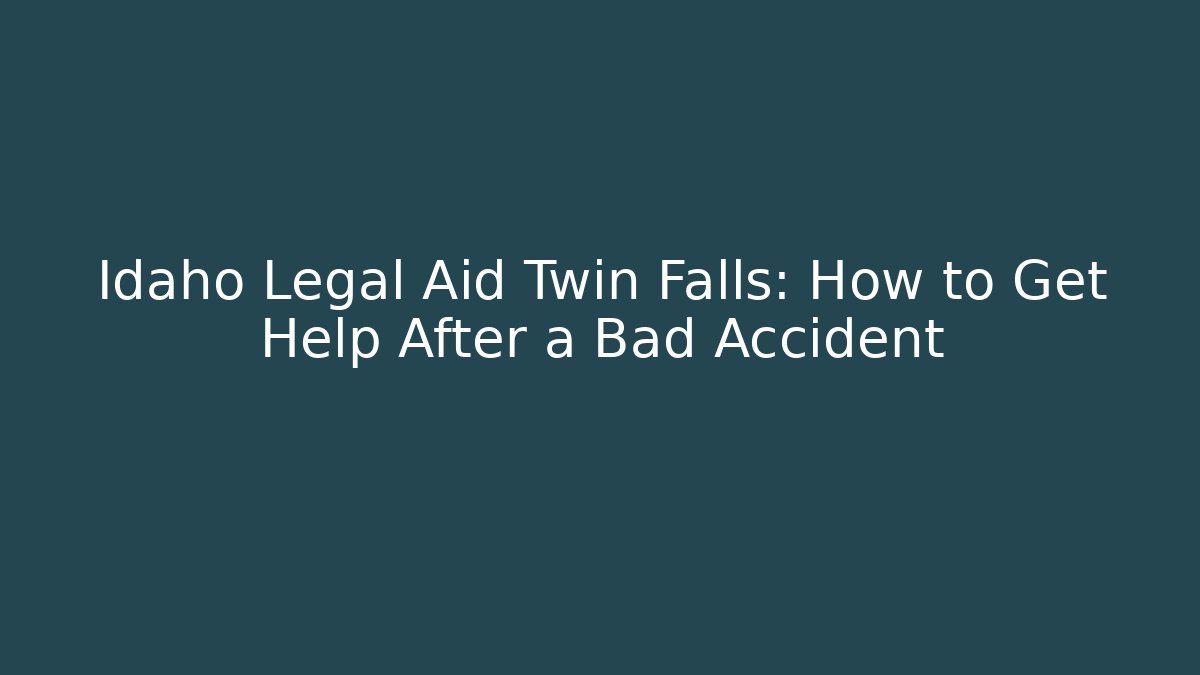 Idaho Legal Aid Twin Falls: How to Get Help After a Bad Accident