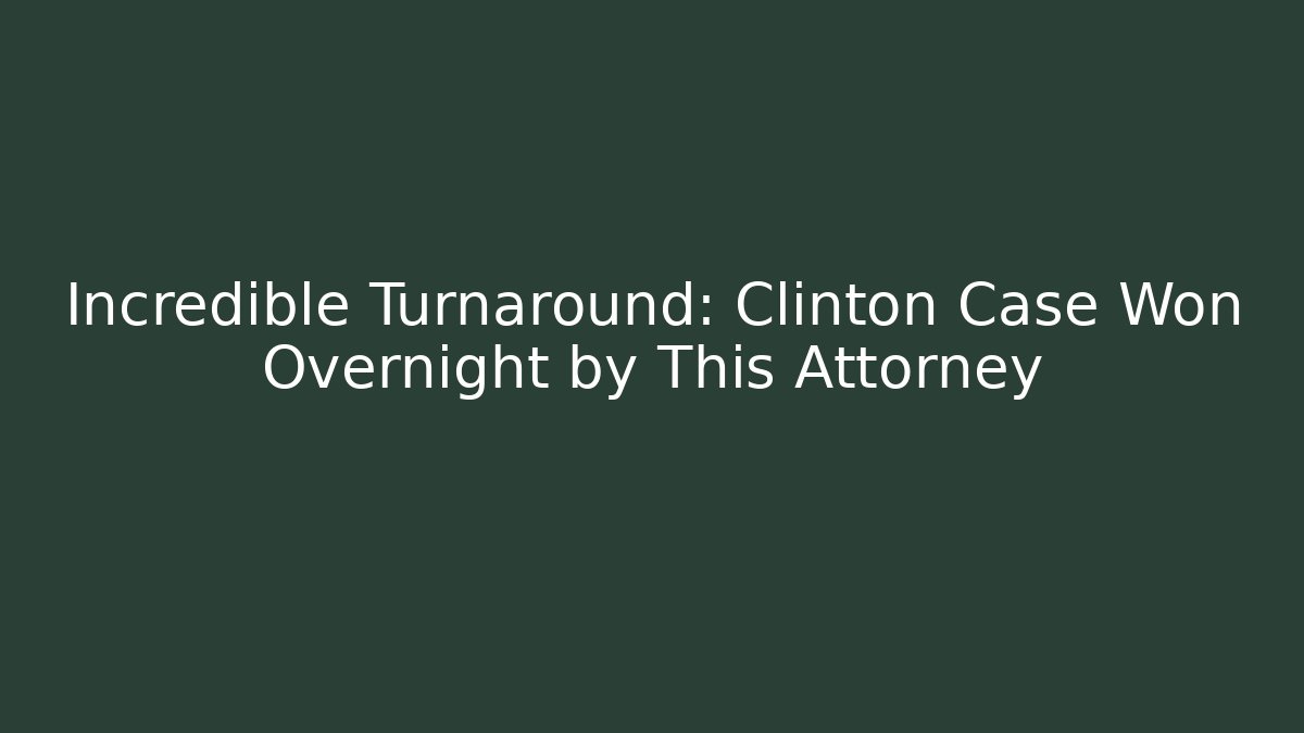 Incredible Turnaround: Clinton Case Won Overnight by This Attorney - V Auction