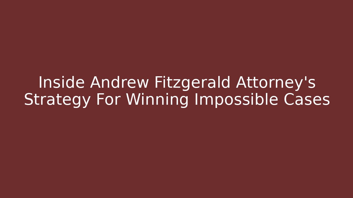 Inside Andrew Fitzgerald Attorney's Strategy For Winning Impossible Cases - V Auction