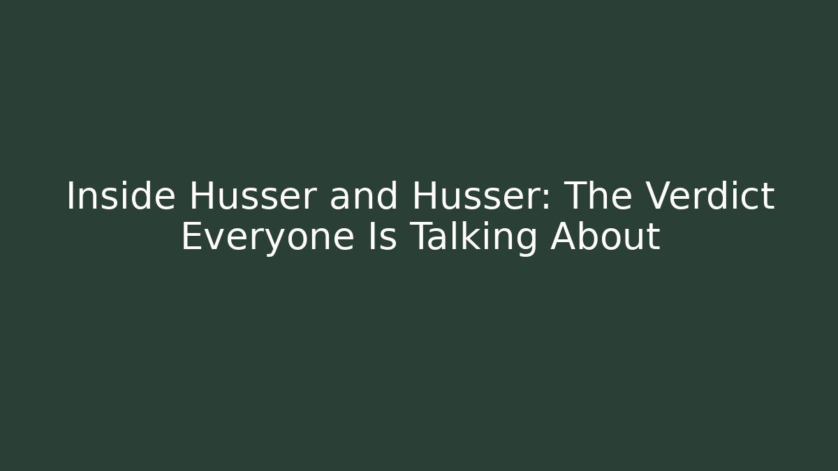 Inside Husser and Husser: The Verdict Everyone Is Talking About
