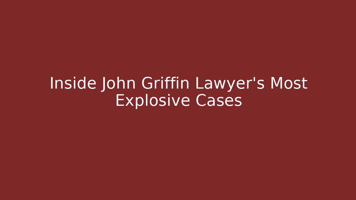 Inside John Griffin Lawyer's Most Explosive Cases