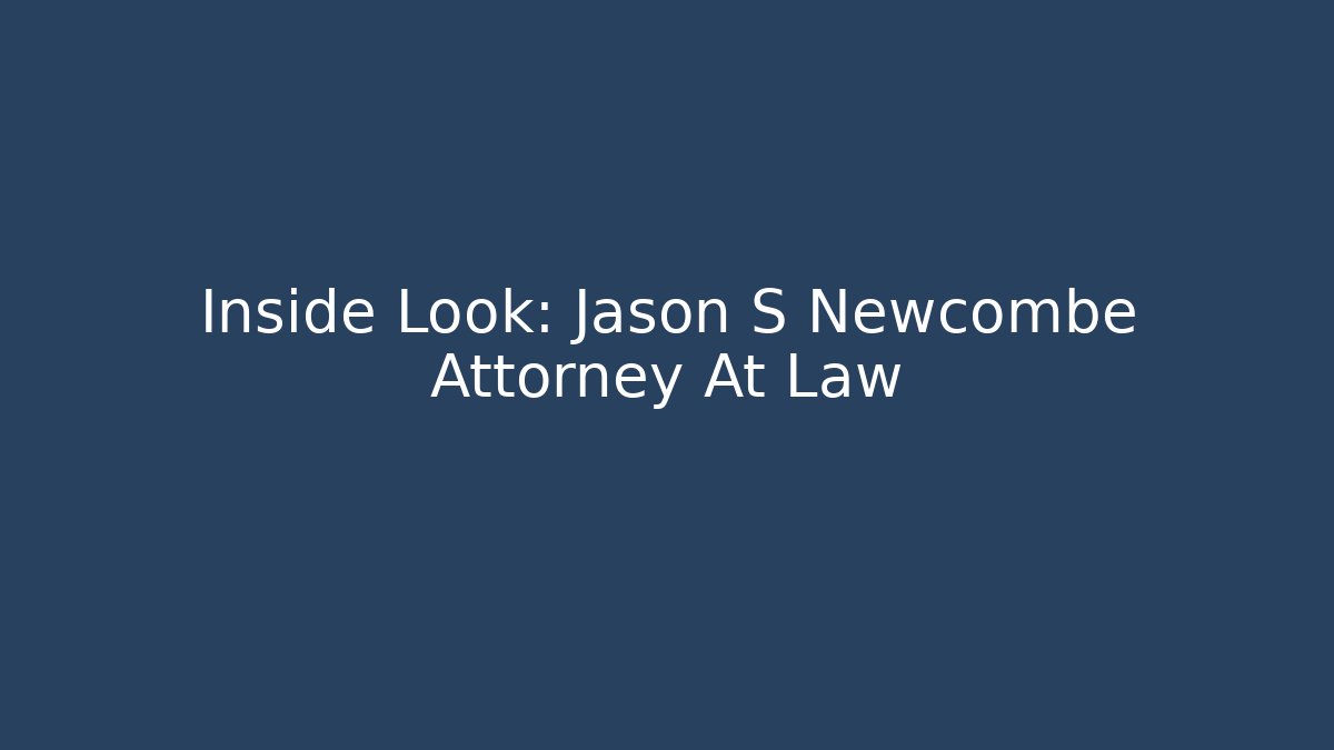 Inside Look: Jason S Newcombe Attorney At Law