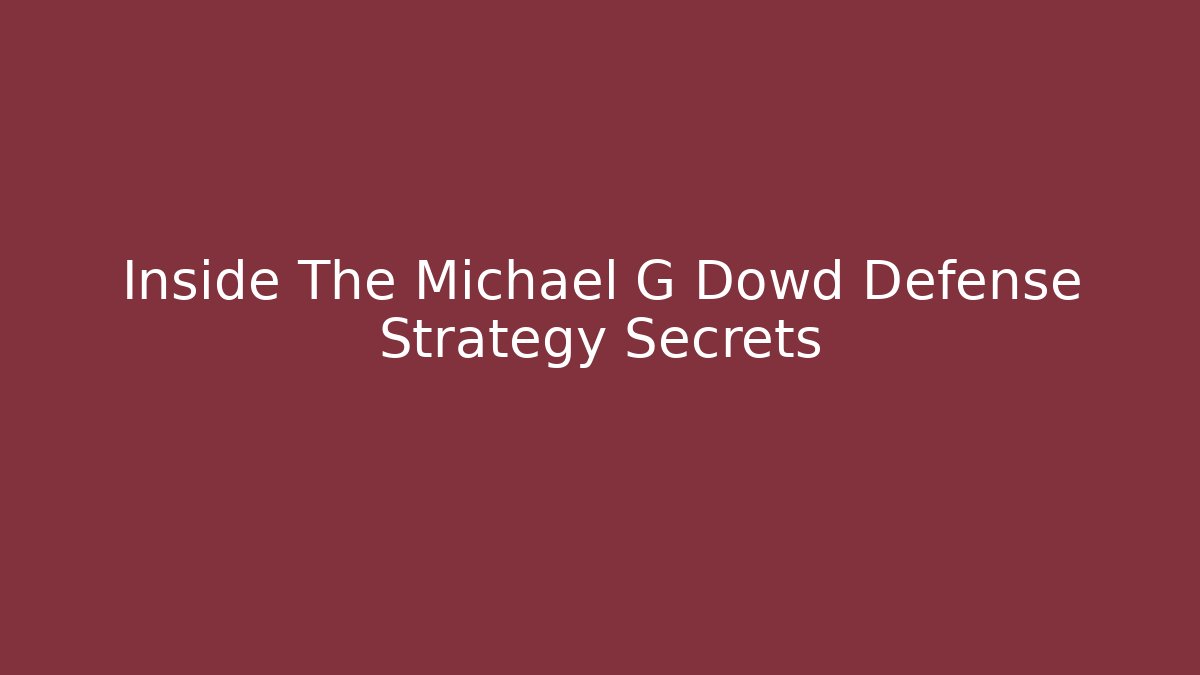 Inside The Michael G Dowd Defense Strategy Secrets