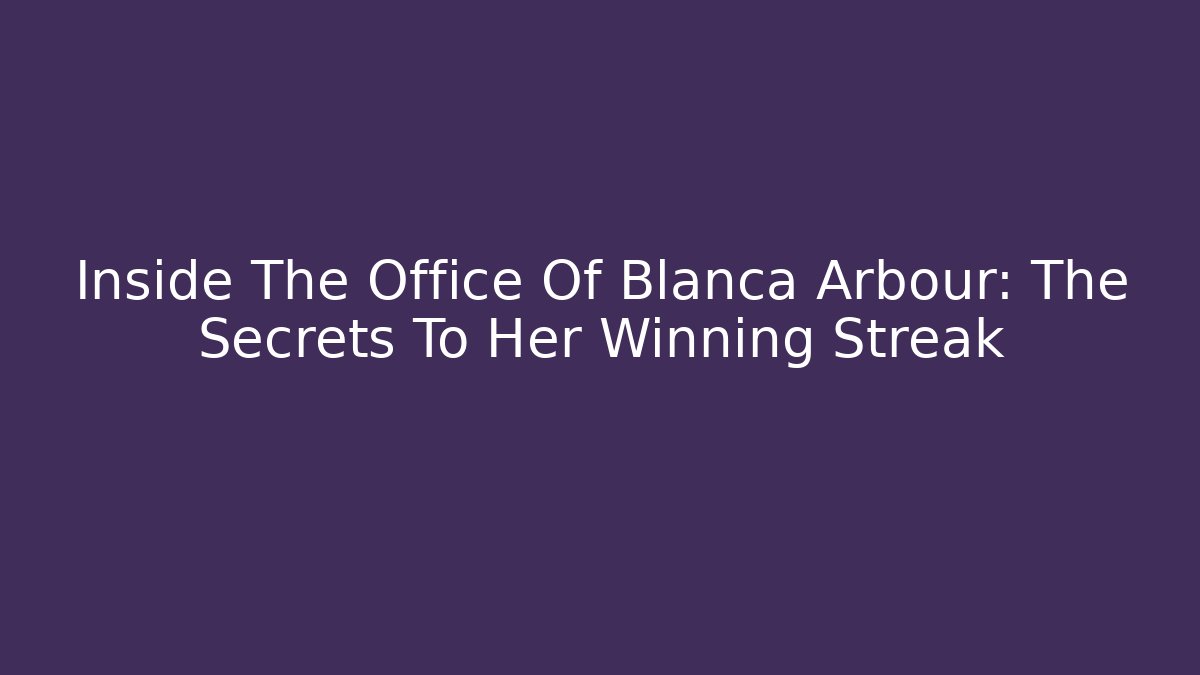 Inside The Office Of Blanca Arbour: The Secrets To Her Winning Streak - V Auction