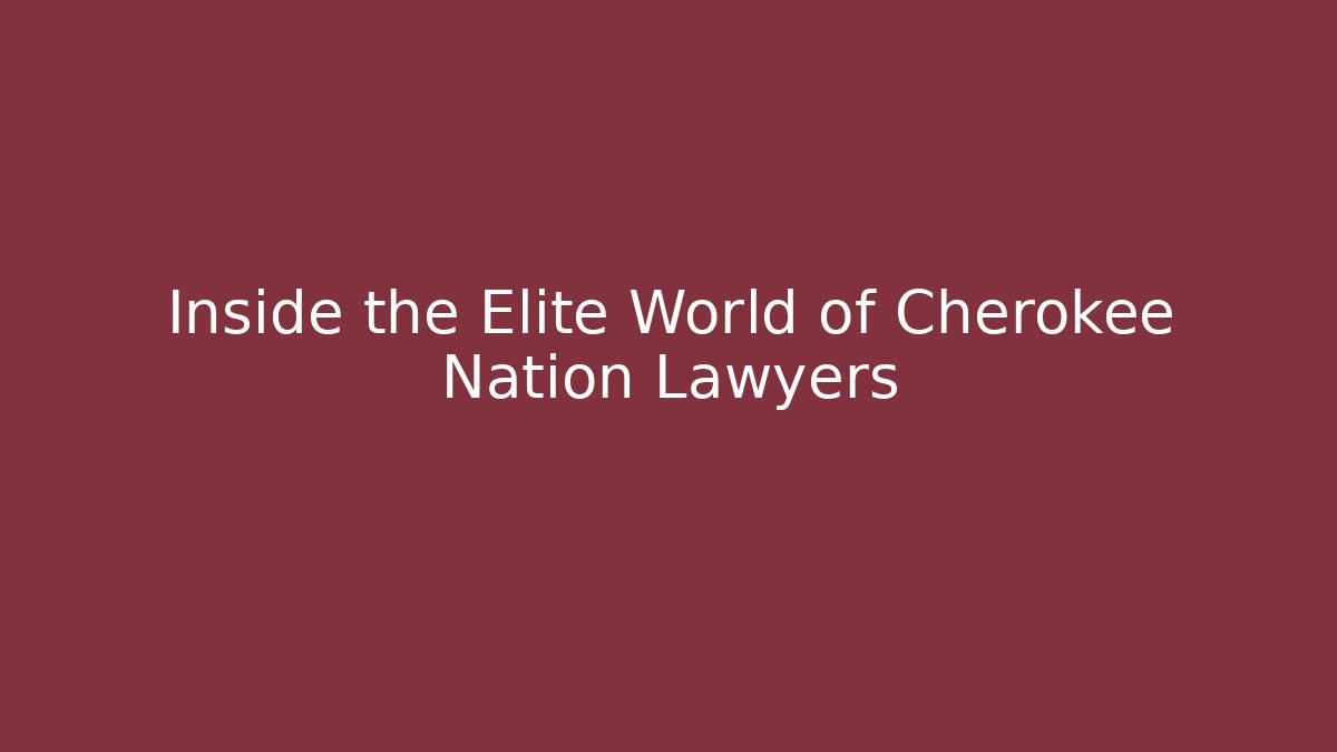Inside the Elite World of Cherokee Nation Lawyers