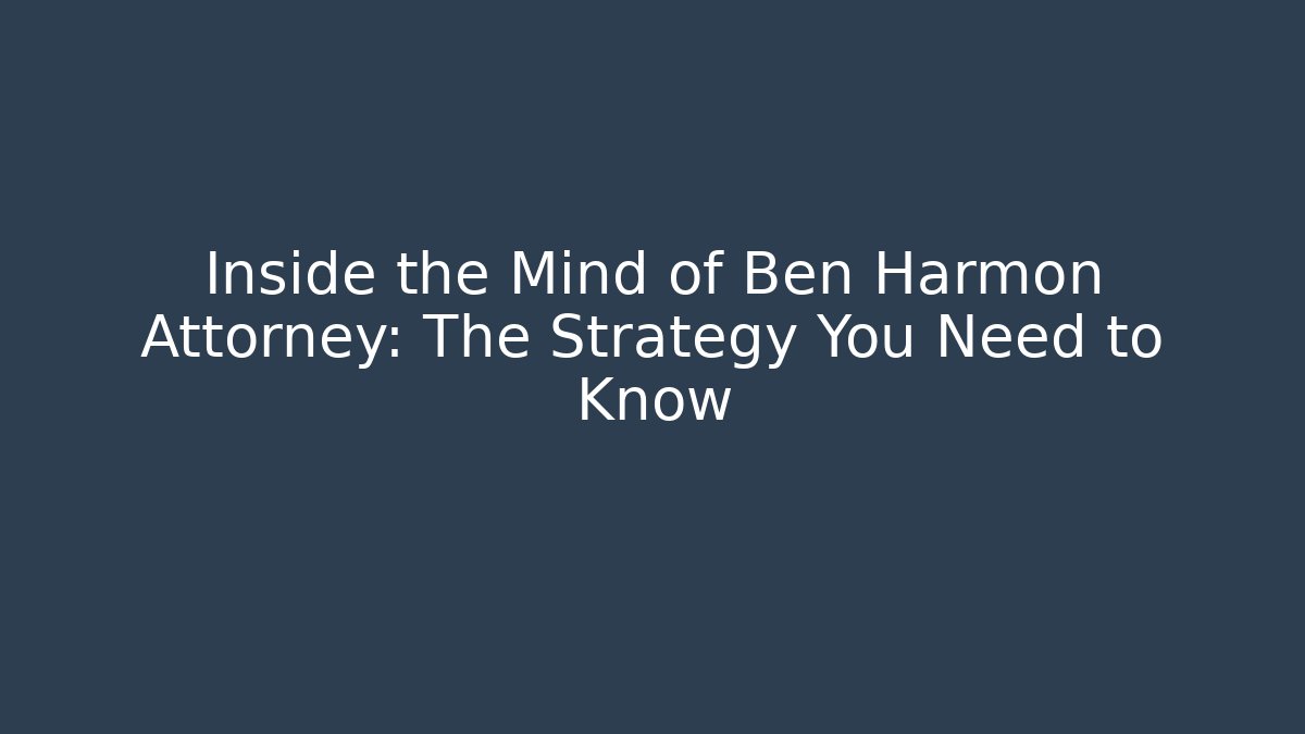 Inside the Mind of Ben Harmon Attorney: The Strategy You Need to Know - V Auction