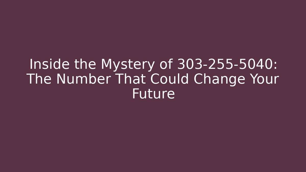 Inside the Mystery of 303-255-5040: The Number That Could Change Your Future