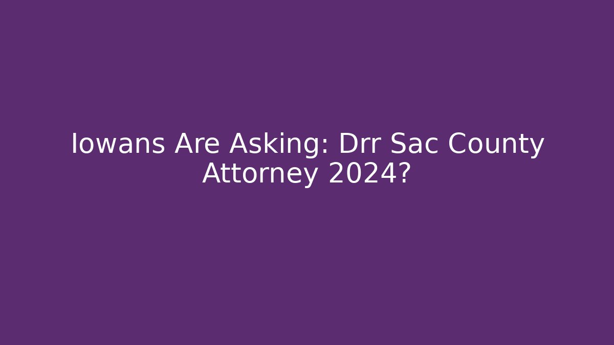 Iowans Are Asking: Drr Sac County Attorney 2024?