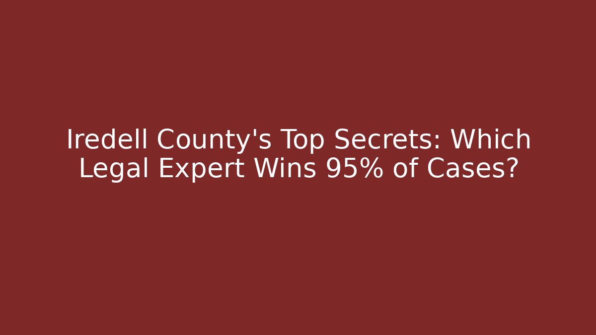 Iredell County's Top Secrets: Which Legal Expert Wins 95% of Cases?