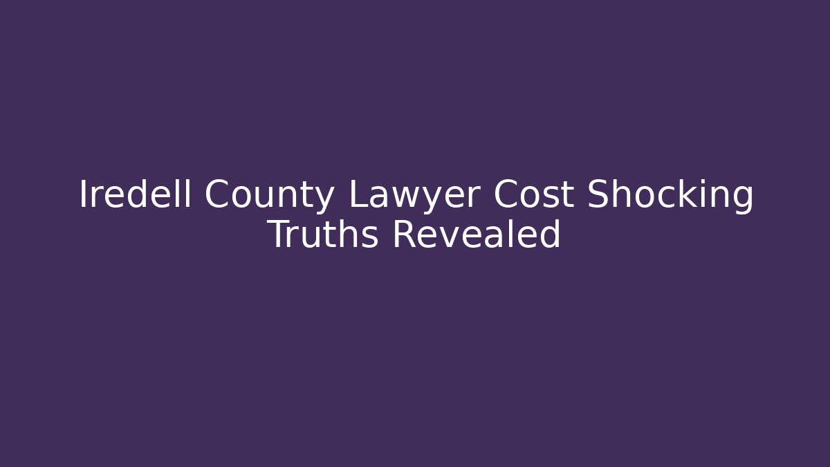 Iredell County Lawyer Cost Shocking Truths Revealed