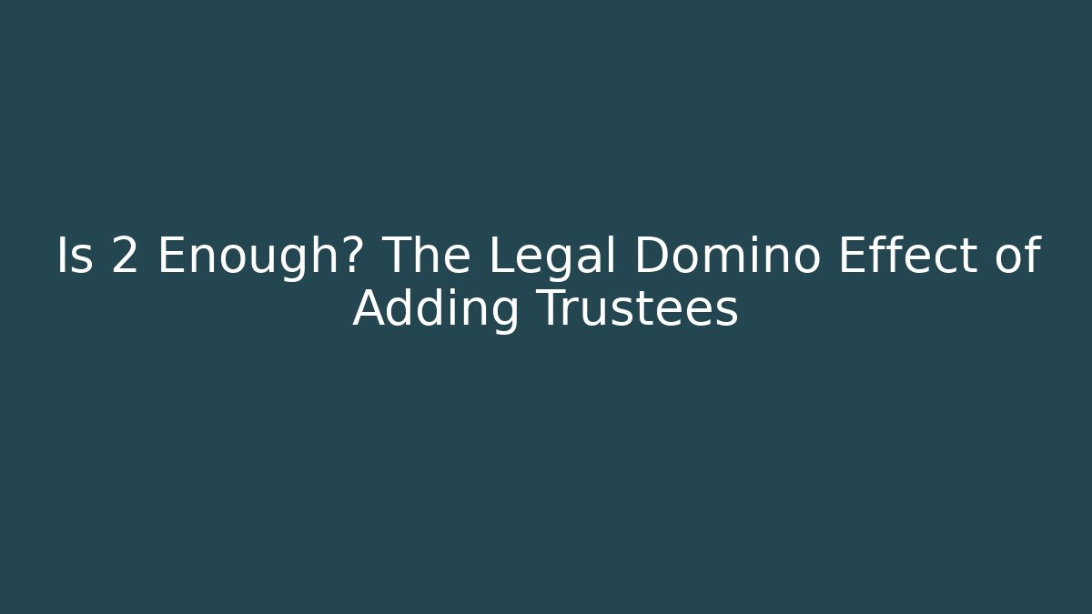 Is 2 Enough? The Legal Domino Effect of Adding Trustees