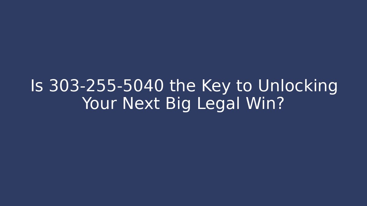Is 303-255-5040 the Key to Unlocking Your Next Big Legal Win?