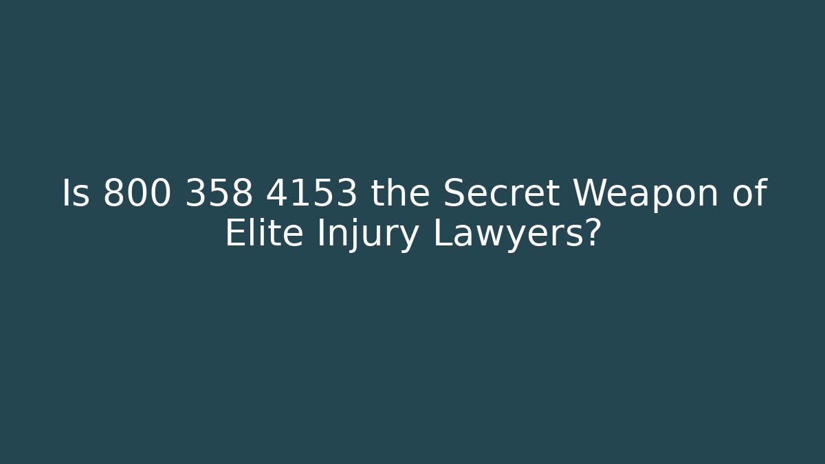 Is 800 358 4153 the Secret Weapon of Elite Injury Lawyers?