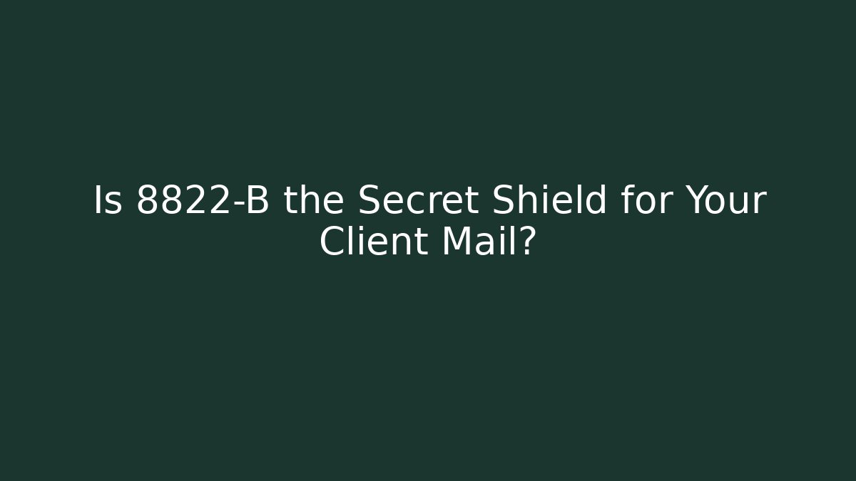 Is 8822-B the Secret Shield for Your Client Mail? - V Auction