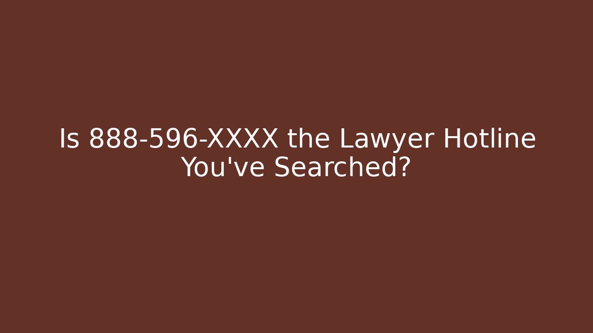 Is 888-596-XXXX the Lawyer Hotline You’ve Searched? - V Auction