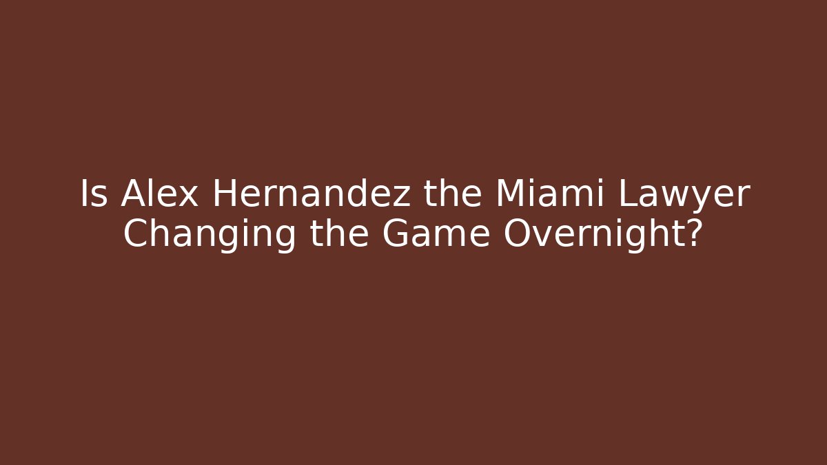 Is Alex Hernandez the Miami Lawyer Changing the Game Overnight? - V Auction