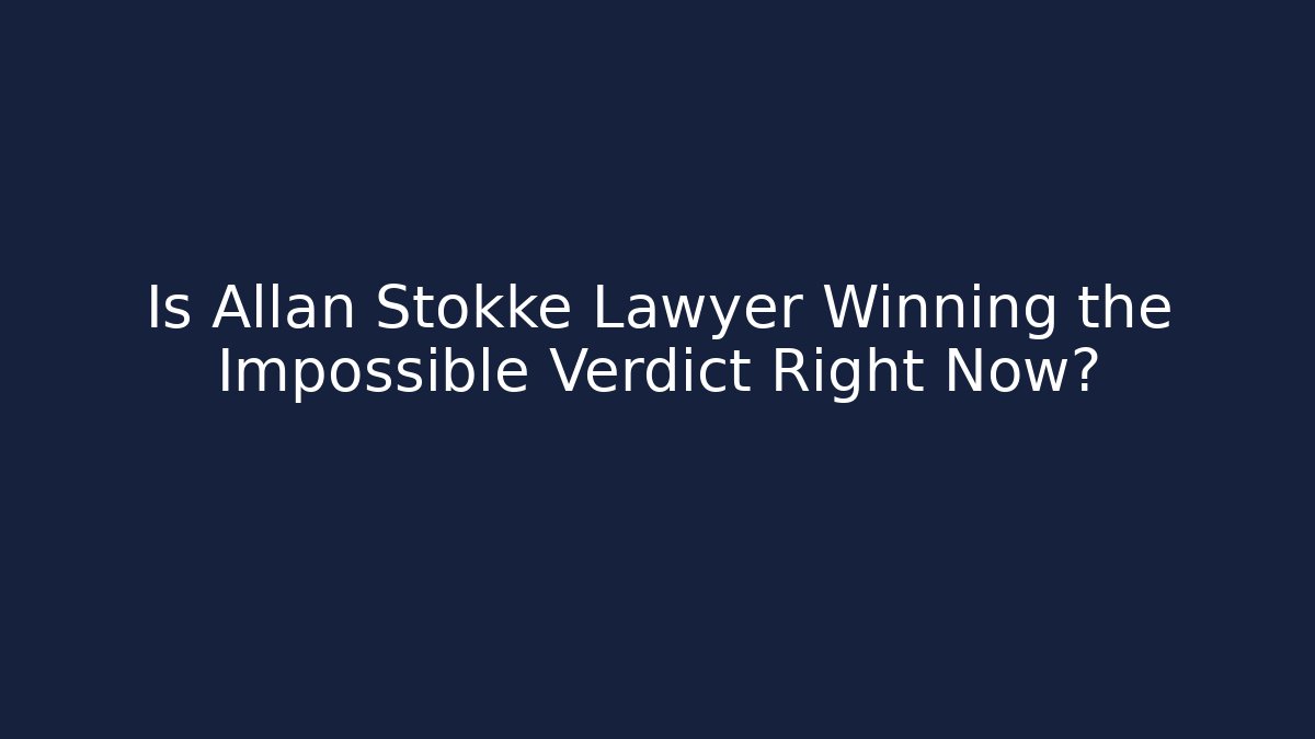 Is Allan Stokke Lawyer Winning the Impossible Verdict Right Now?