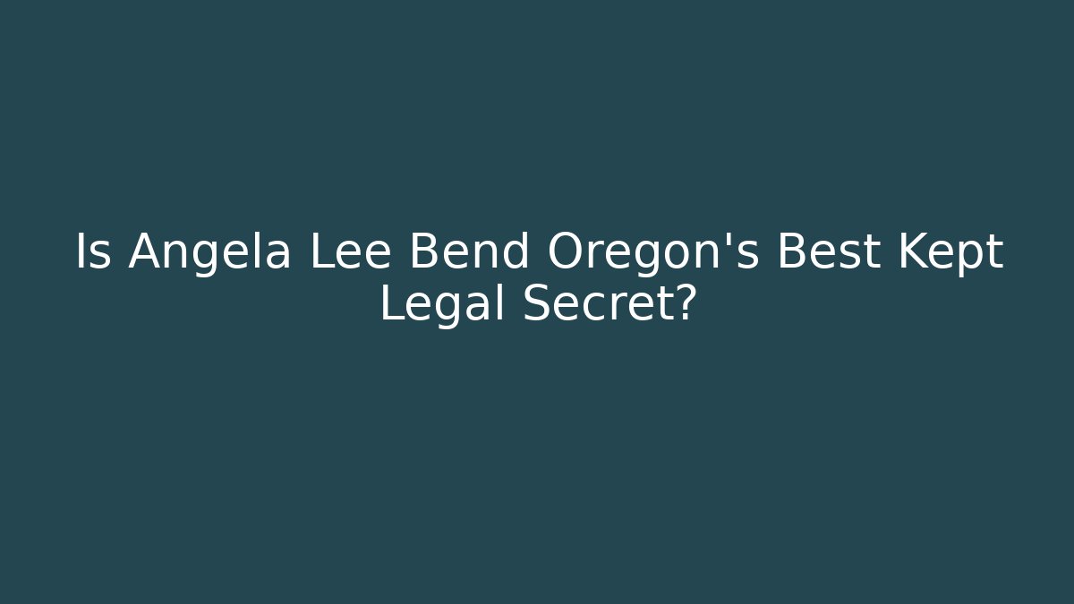 Is Angela Lee Bend Oregon's Best Kept Legal Secret?