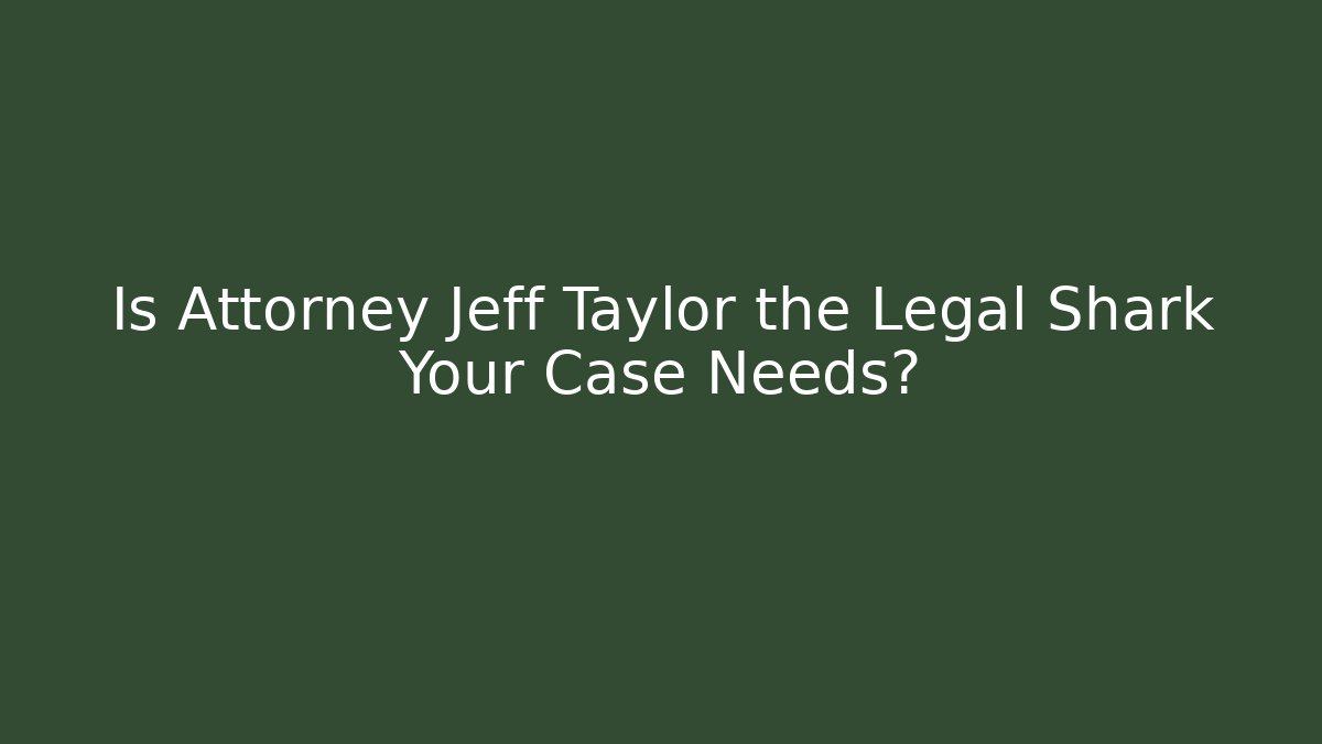 Is Attorney Jeff Taylor the Legal Shark Your Case Needs? - V Auction