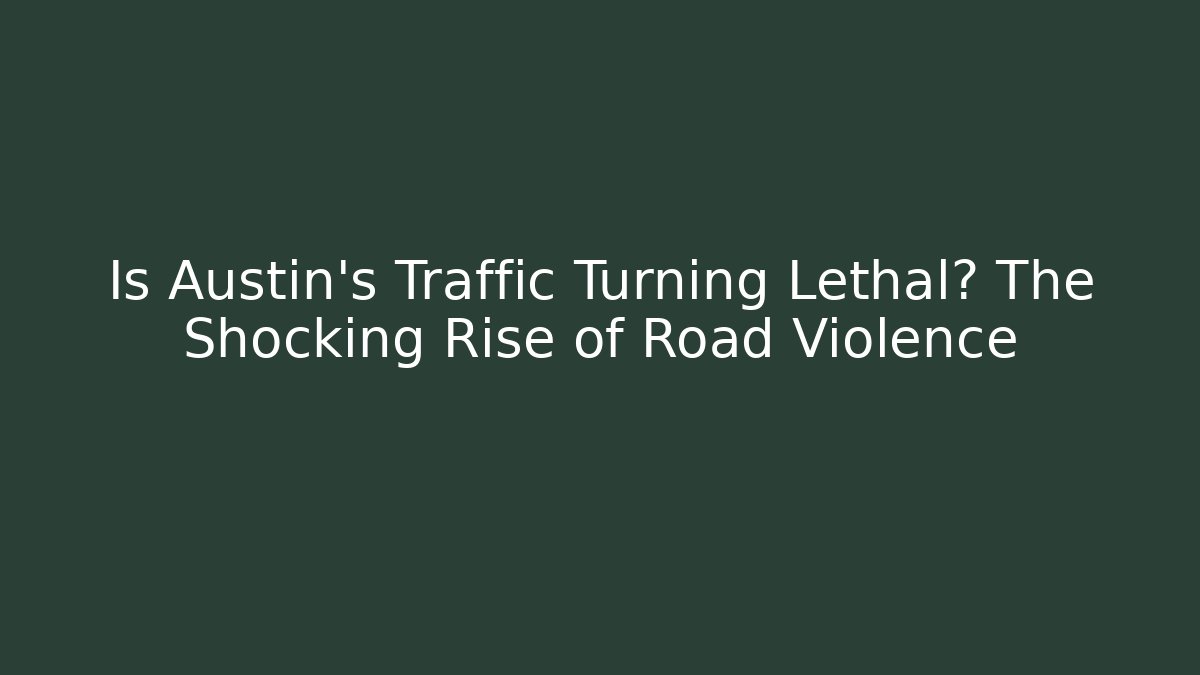 Is Austin’s Traffic Turning Lethal? The Shocking Rise of Road Violence