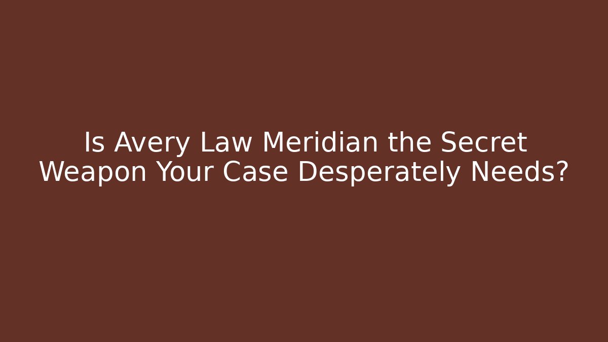 Is Avery Law Meridian the Secret Weapon Your Case Desperately Needs? - V Auction