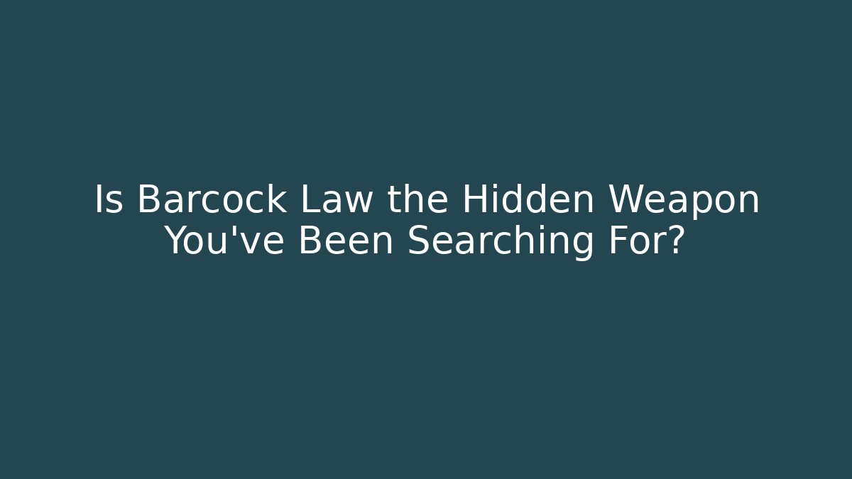Is Barcock Law the Hidden Weapon You've Been Searching For?