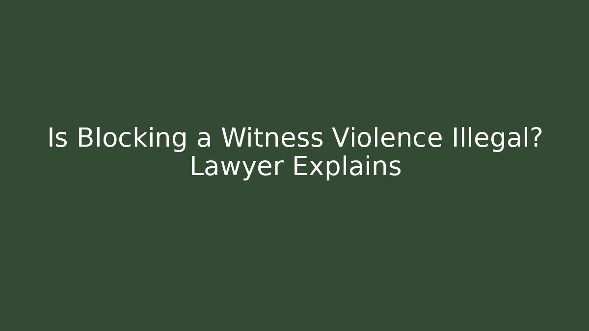 Is Blocking a Witness Violence Illegal? Lawyer Explains - V Auction