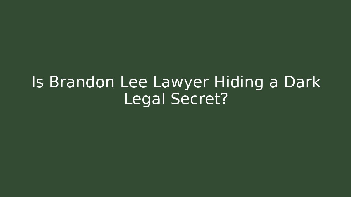 Is Brandon Lee Lawyer Hiding a Dark Legal Secret?