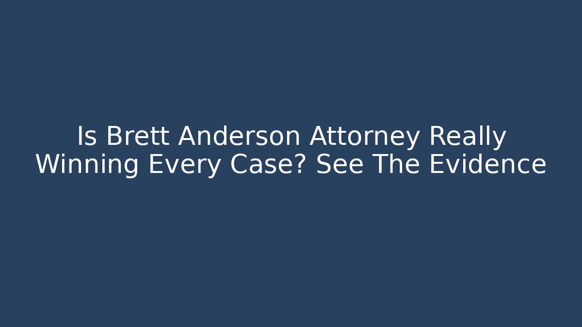 Is Brett Anderson Attorney Really Winning Every Case? See The Evidence - V Auction
