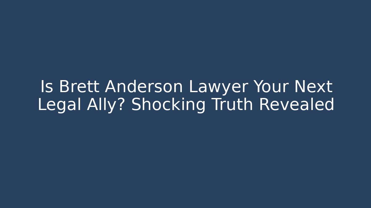 Is Brett Anderson Lawyer Your Next Legal Ally? Shocking Truth Revealed - V Auction
