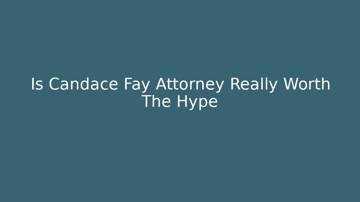 Is Candace Fay Attorney Really Worth The Hype - V Auction