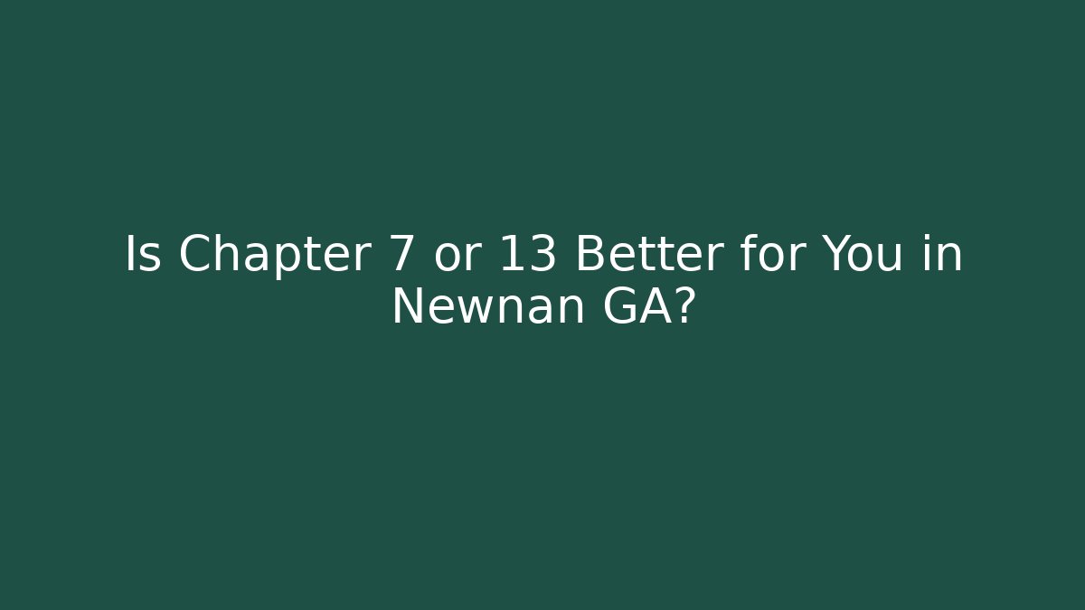 Is Chapter 7 or 13 Better for You in Newnan GA? - V Auction