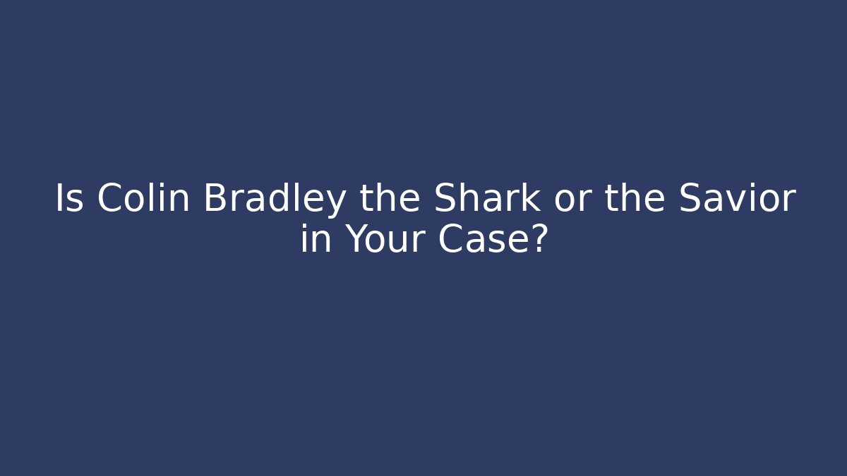 Is Colin Bradley the Shark or the Savior in Your Case?