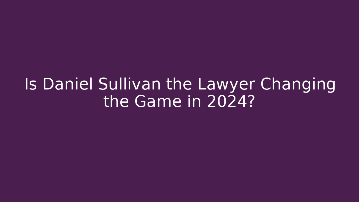 Is Daniel Sullivan the Lawyer Changing the Game in 2024? - V Auction