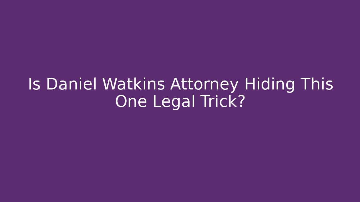 Is Daniel Watkins Attorney Hiding This One Legal Trick?