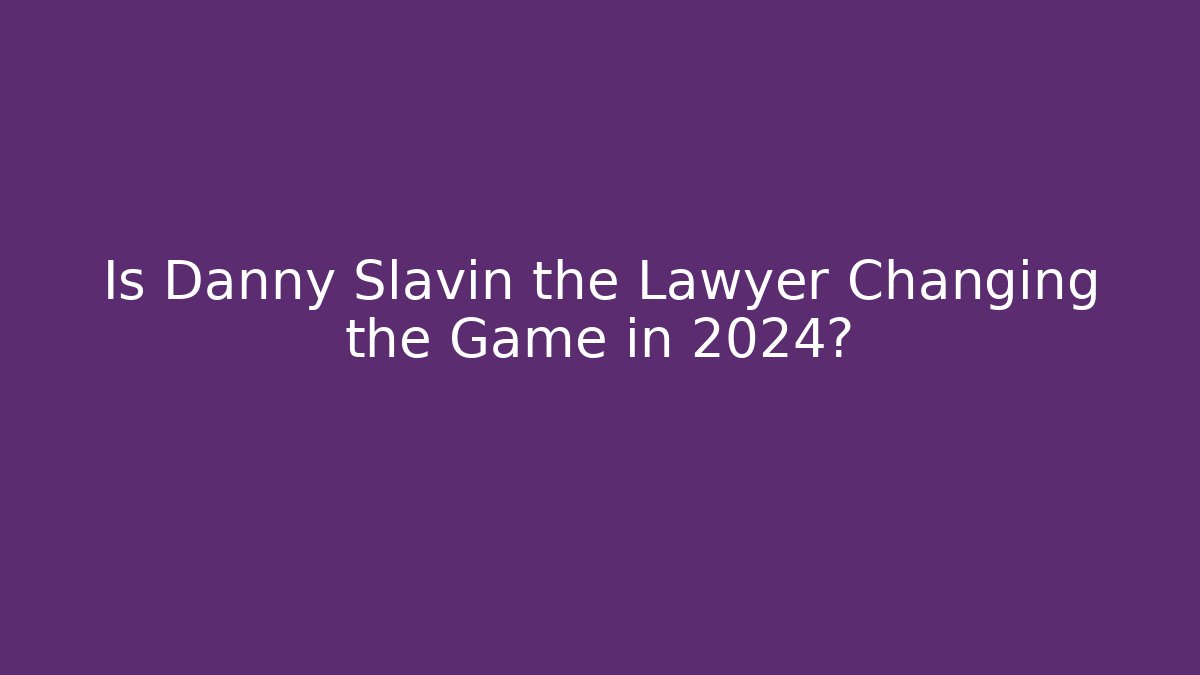 Is Danny Slavin the Lawyer Changing the Game in 2024? - V Auction