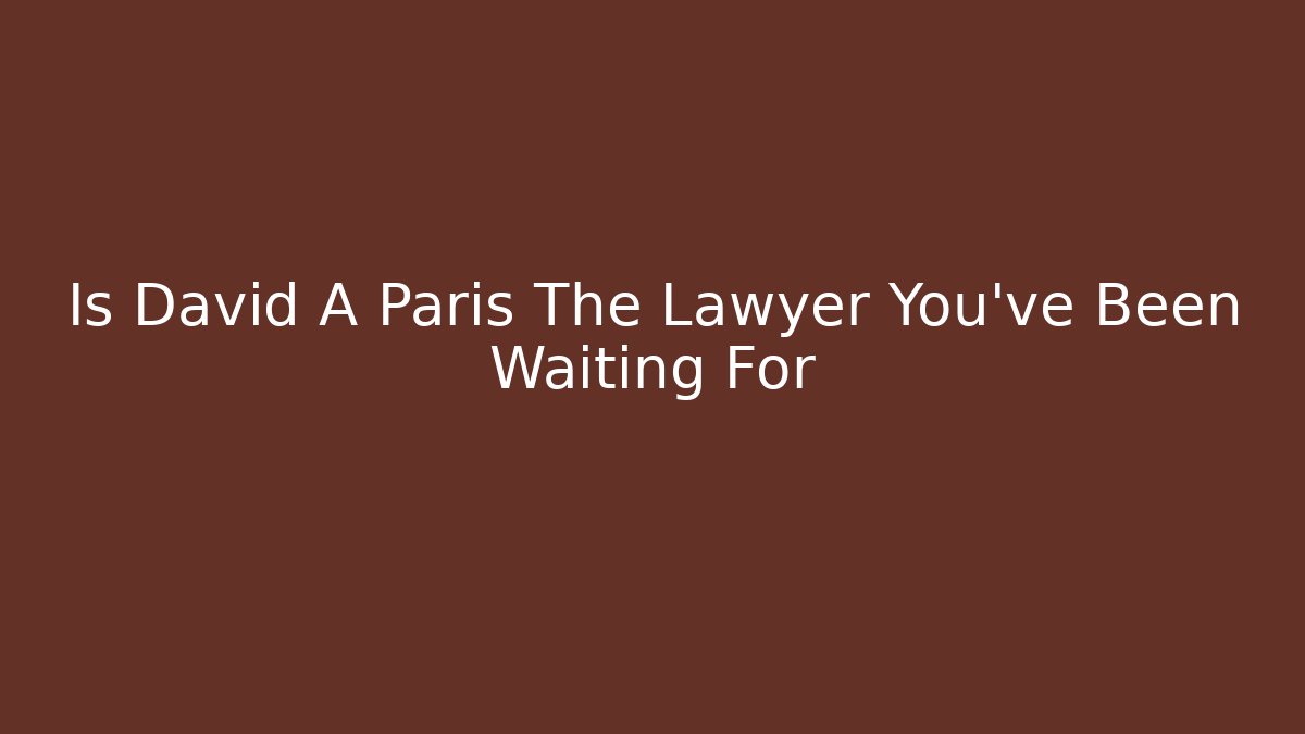 Is David A Paris The Lawyer You've Been Waiting For - V Auction