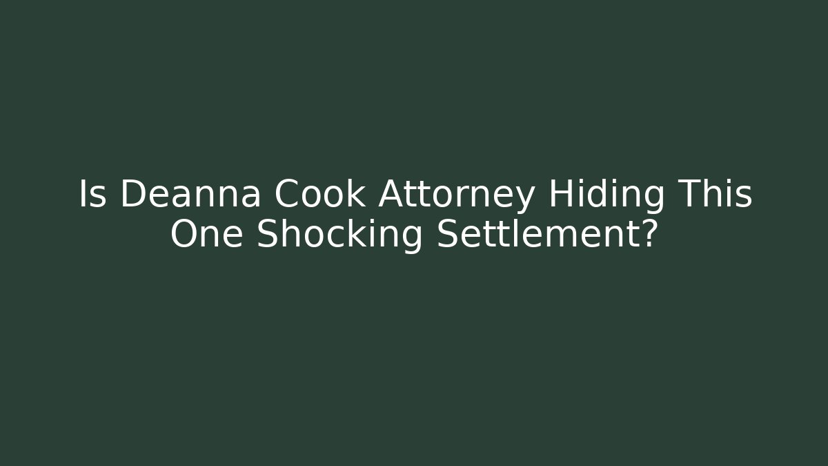Is Deanna Cook Attorney Hiding This One Shocking Settlement? - V Auction