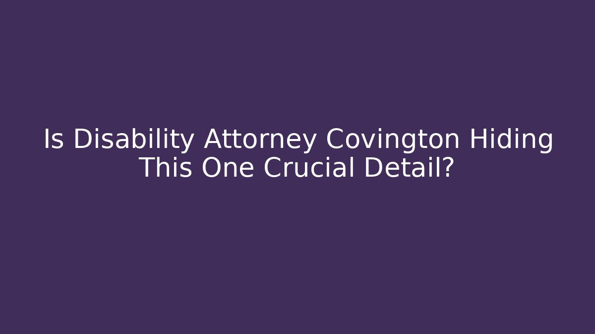 Is Disability Attorney Covington Hiding This One Crucial Detail? - V Auction