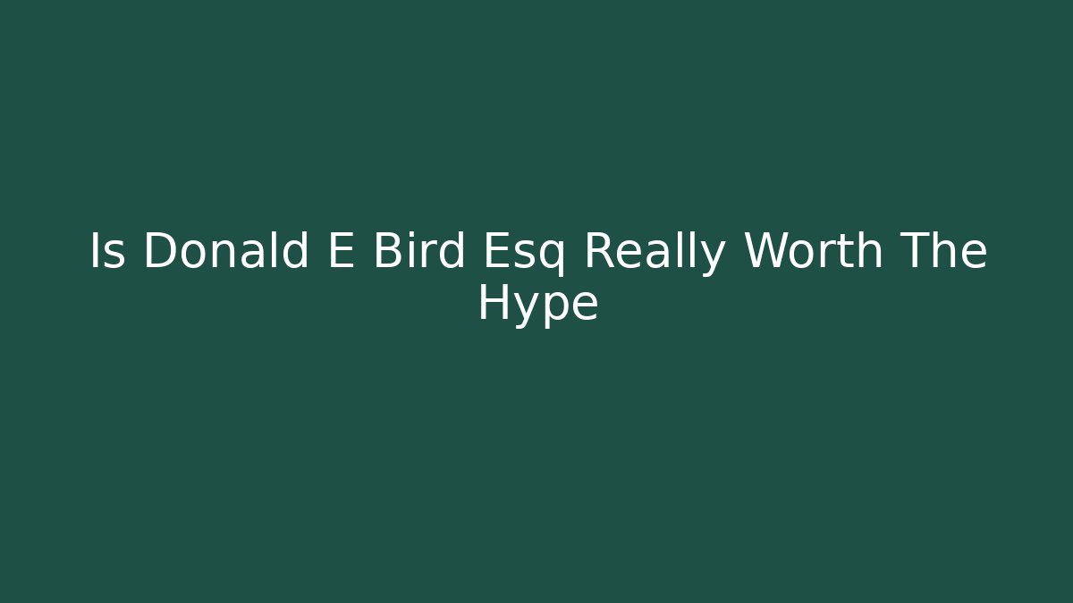 Is Donald E Bird Esq Really Worth The Hype - V Auction