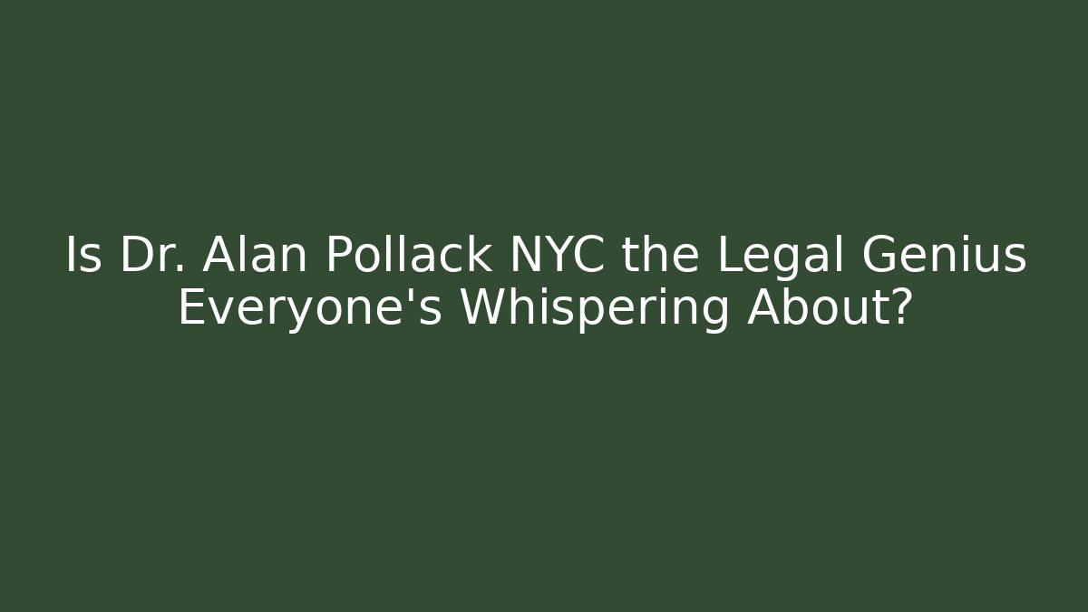 Is Dr. Alan Pollack NYC the Legal Genius Everyone’s Whispering About? - V Auction