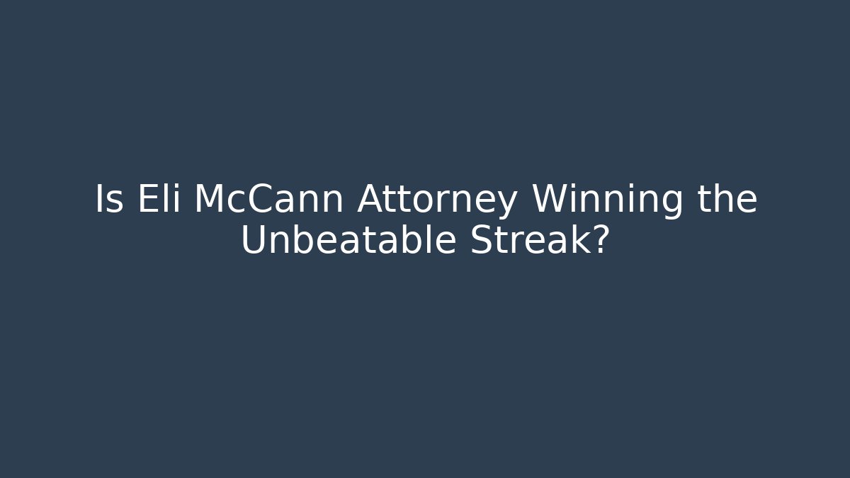 Is Eli McCann Attorney Winning the Unbeatable Streak?