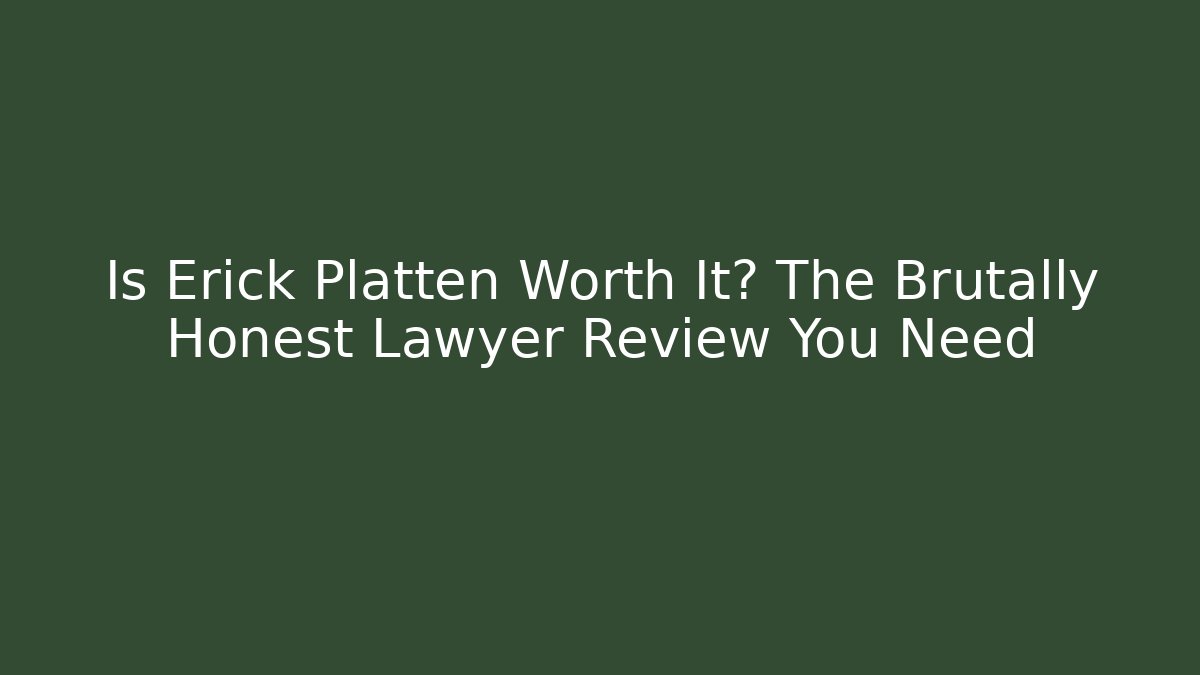Is Erick Platten Worth It? The Brutally Honest Lawyer Review You Need