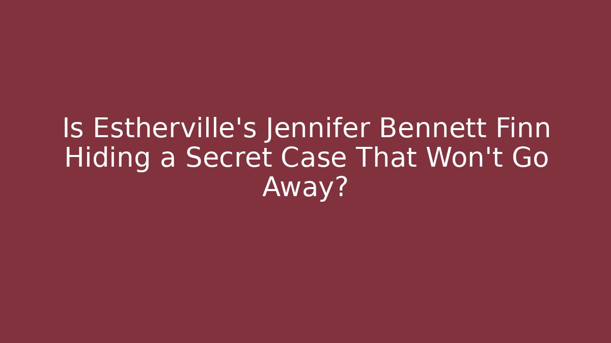 Is Estherville's Jennifer Bennett Finn Hiding a Secret Case That Won't Go Away?