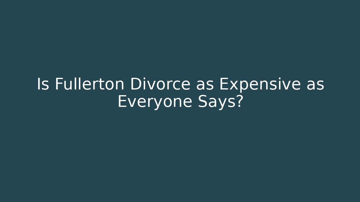 Is Fullerton Divorce as Expensive as Everyone Says? - V Auction